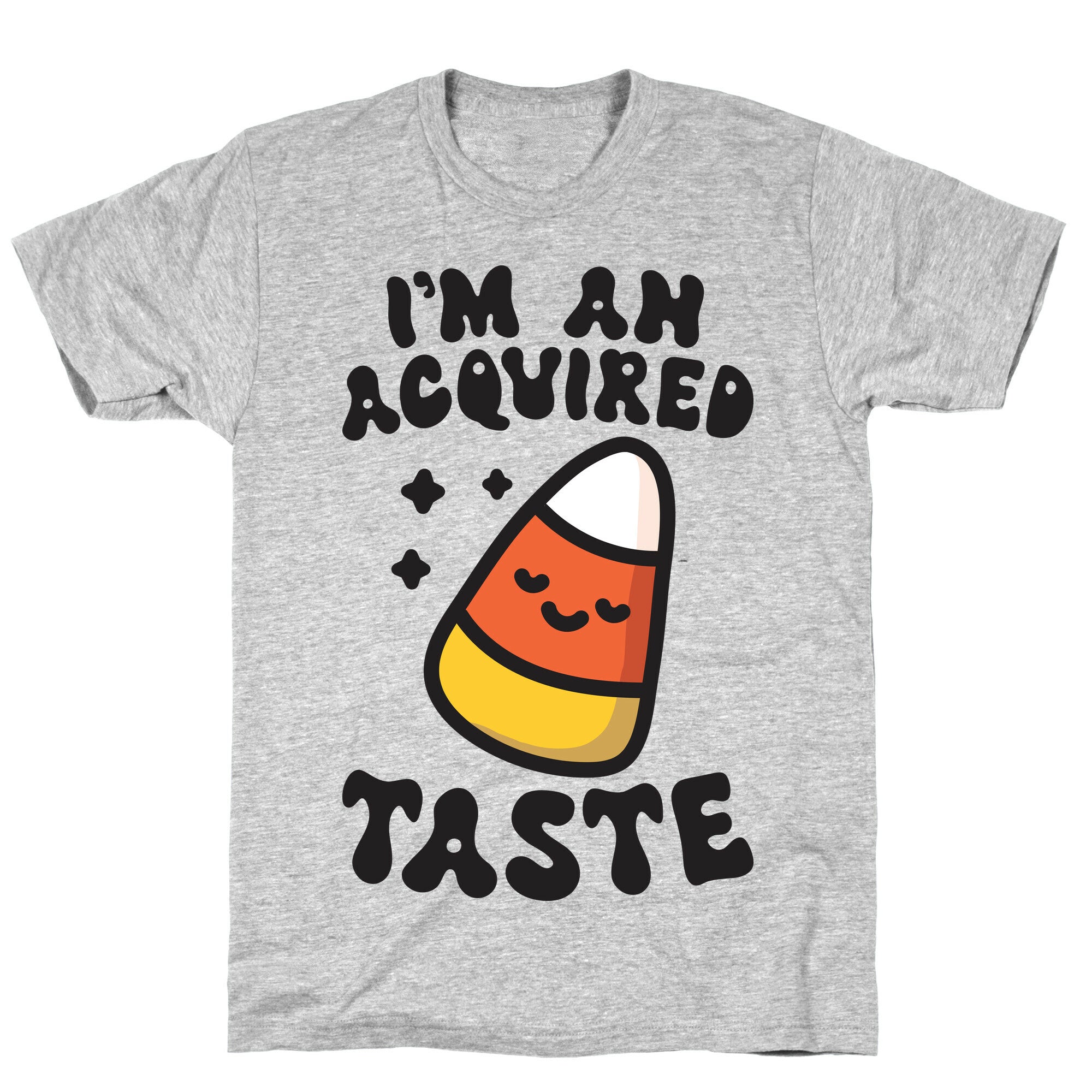 I'm An Acquired Taste Candy Corn T-Shirt