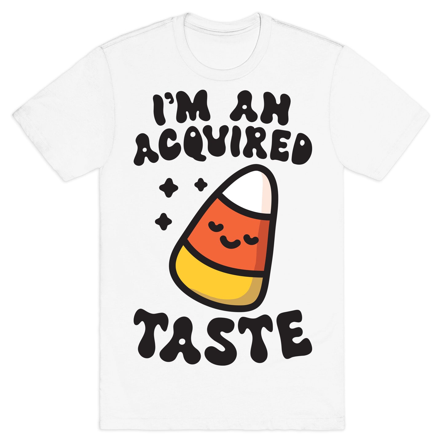 I'm An Acquired Taste Candy Corn T-Shirt