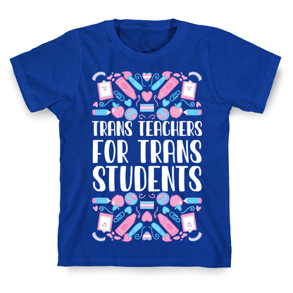 Trans Teachers For Trans Students T-Shirt