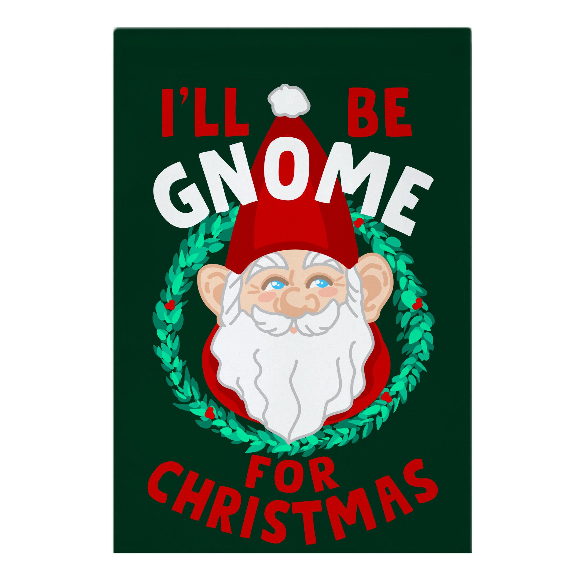 I'll Be Gnome for Christmas Garden Flag