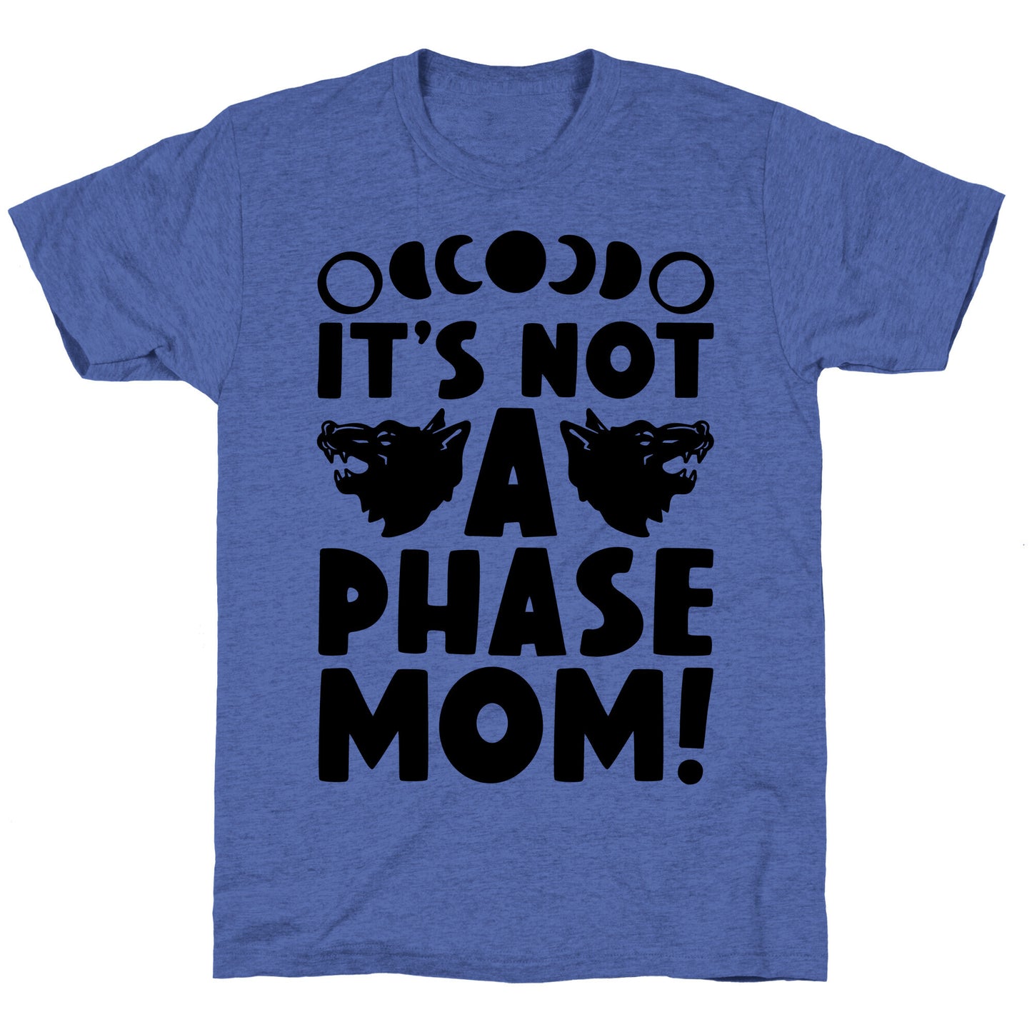 It's Not A Phase Mom Werewolf Parody Unisex Triblend Tee