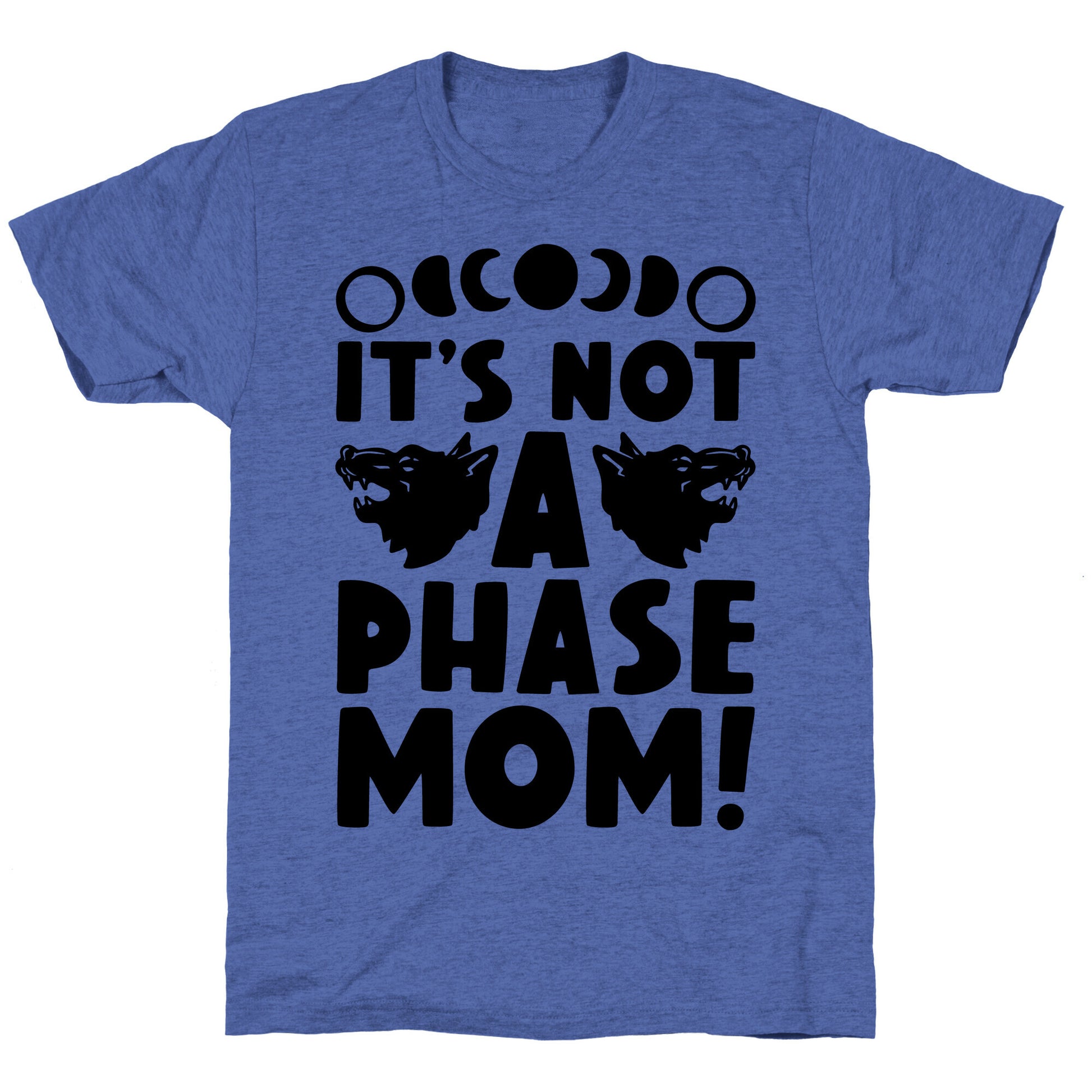 It's Not A Phase Mom Werewolf Parody Unisex Triblend Tee