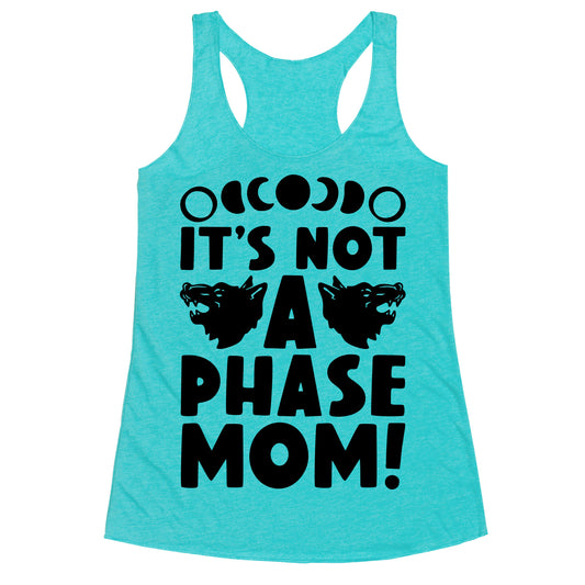 It's Not A Phase Mom Werewolf Parody Racerback Tank