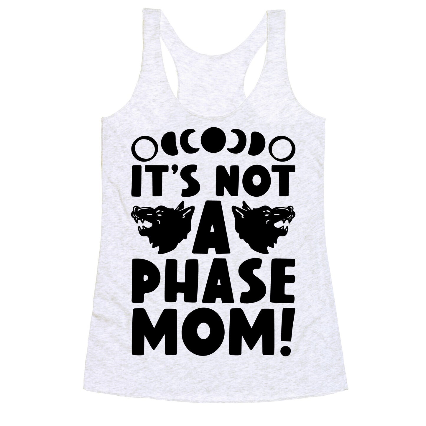 It's Not A Phase Mom Werewolf Parody Racerback Tank