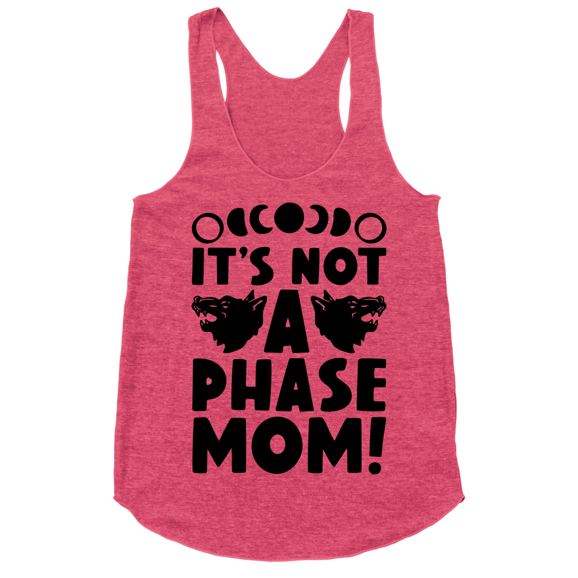 It's Not A Phase Mom Werewolf Parody Racerback Tank