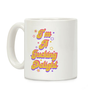 I'm a F***ing Delight Coffee Mug