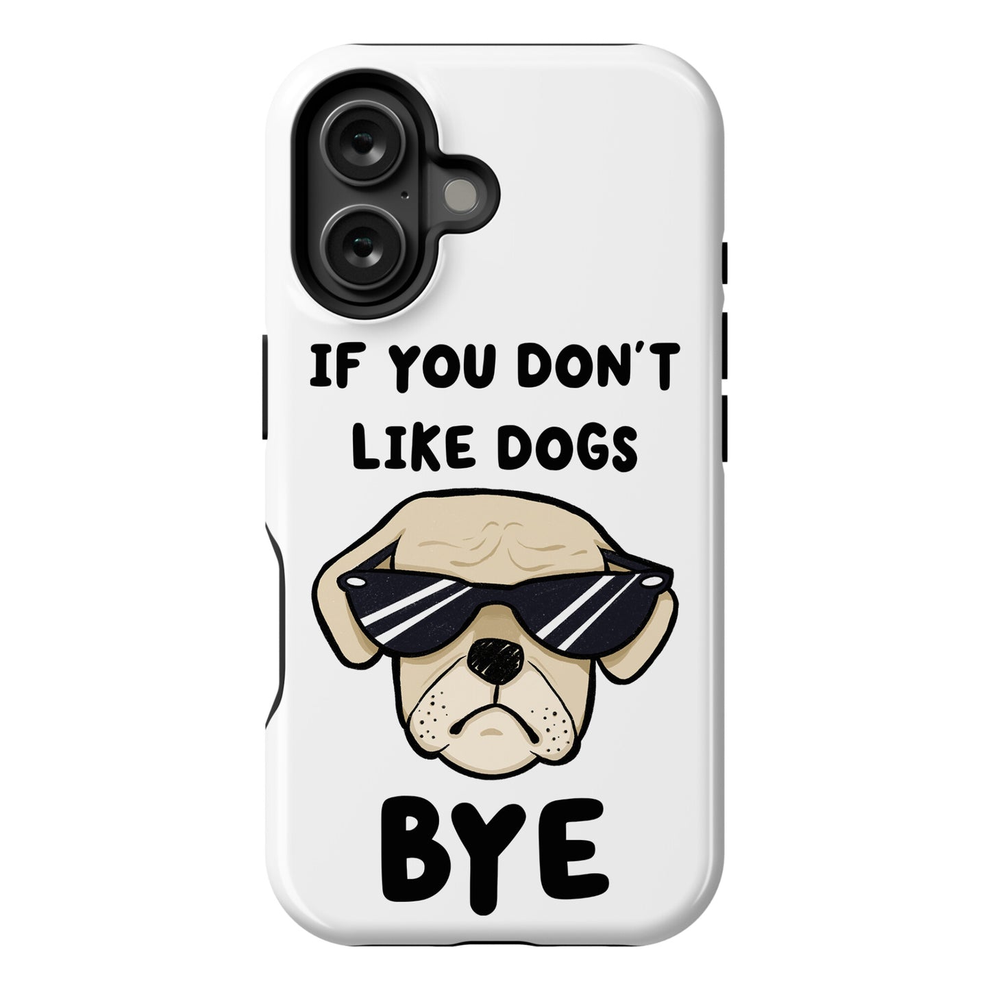 If You Don't Like Dogs, Bye Phone Case