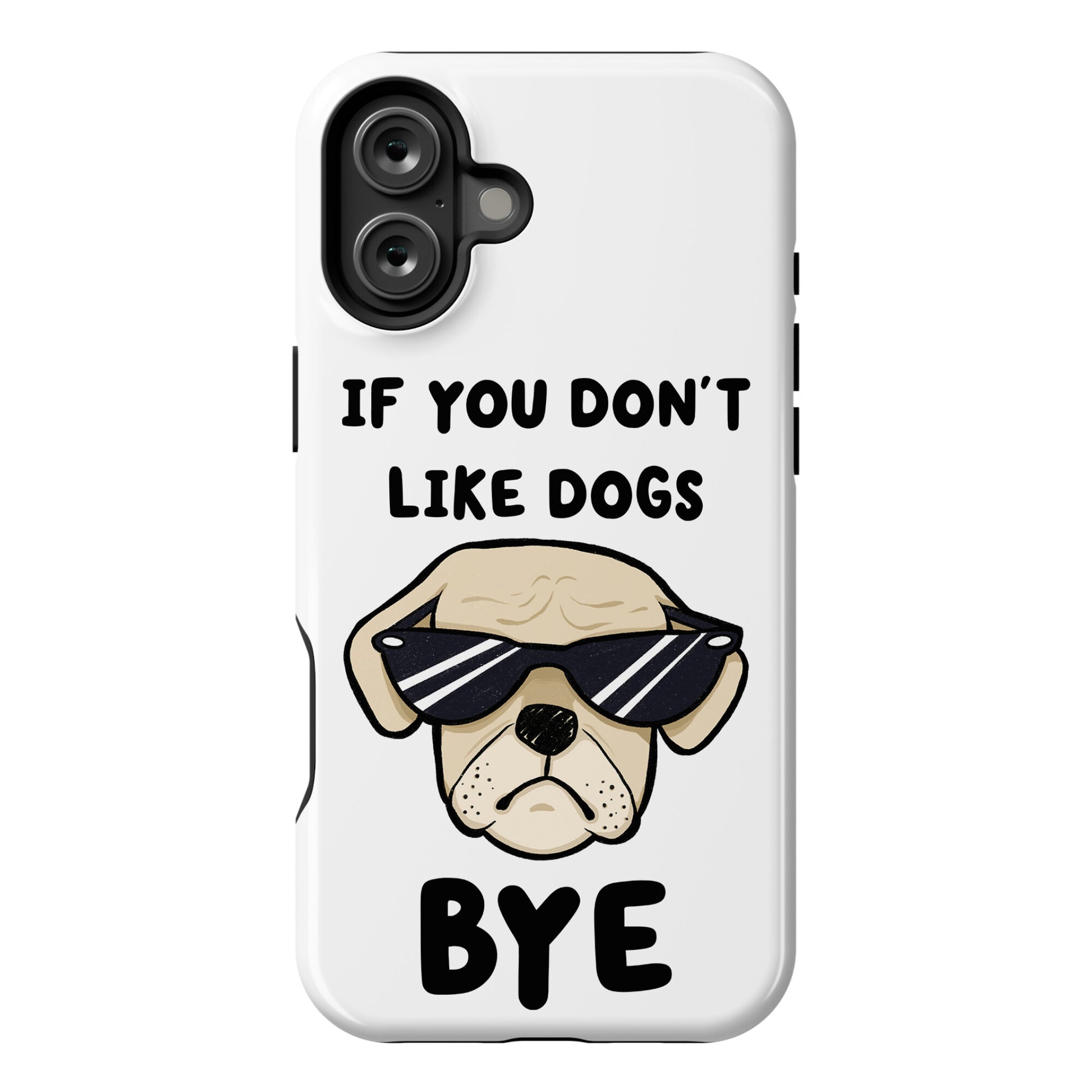 If You Don't Like Dogs, Bye Phone Case