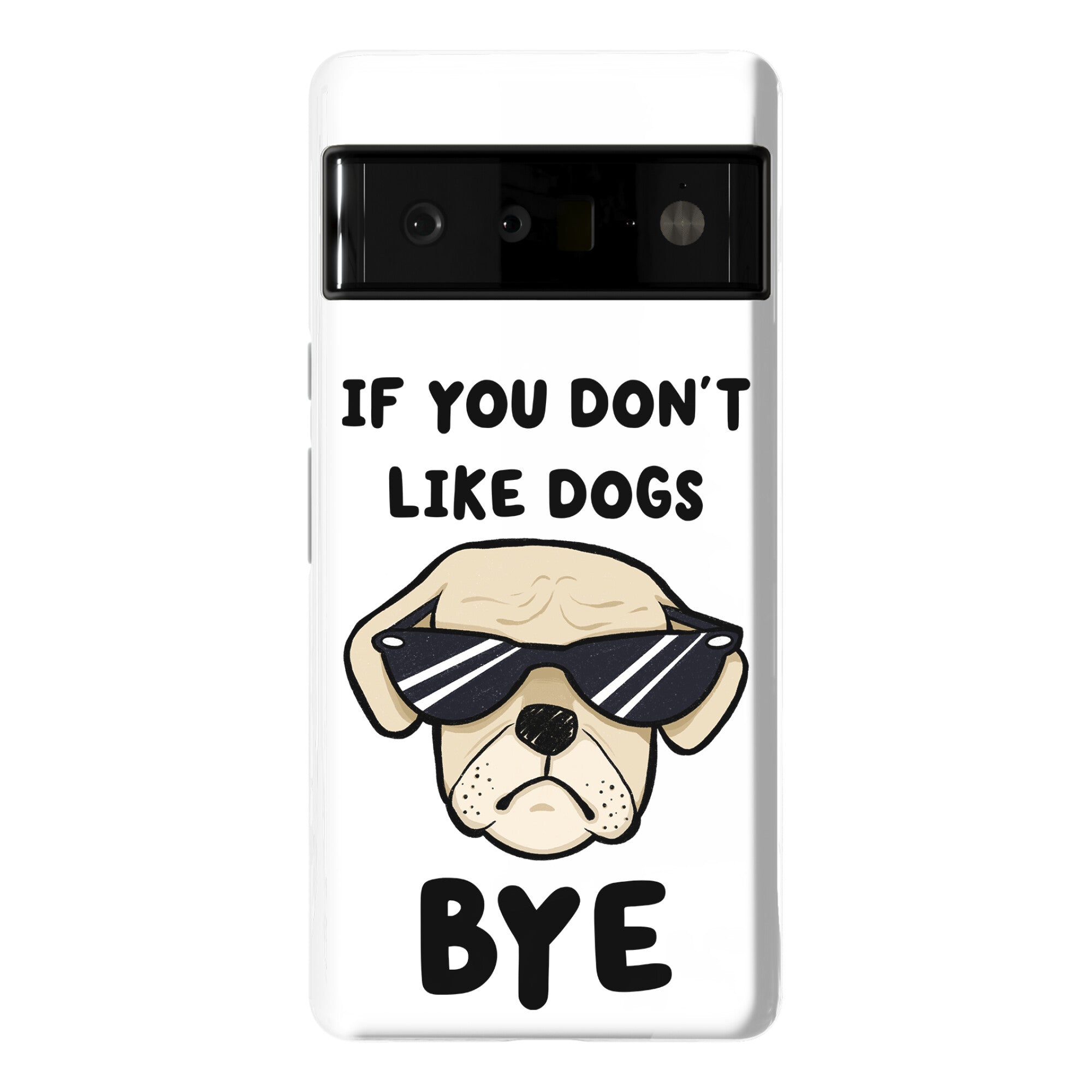 If You Don't Like Dogs, Bye Phone Case