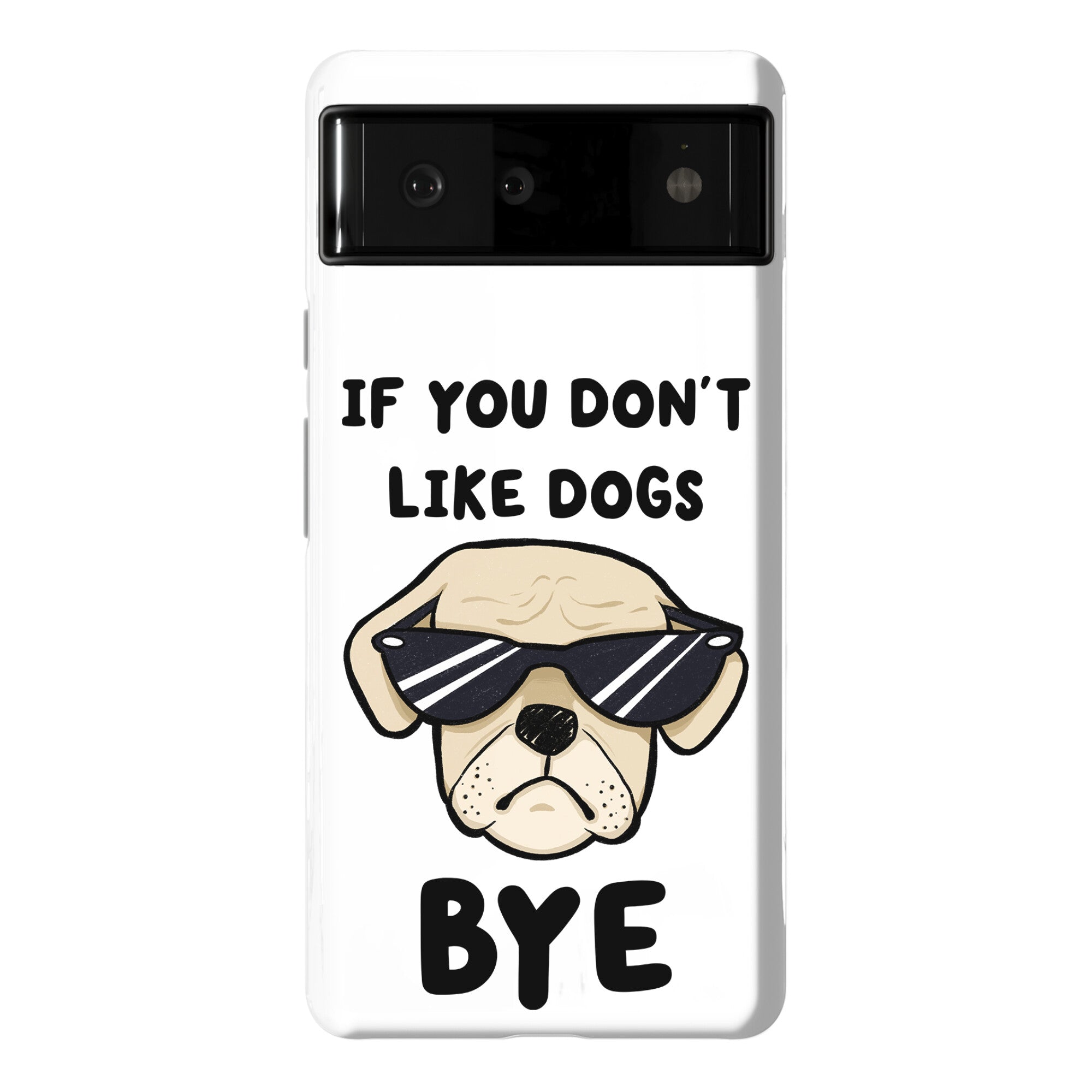 If You Don't Like Dogs, Bye Phone Case