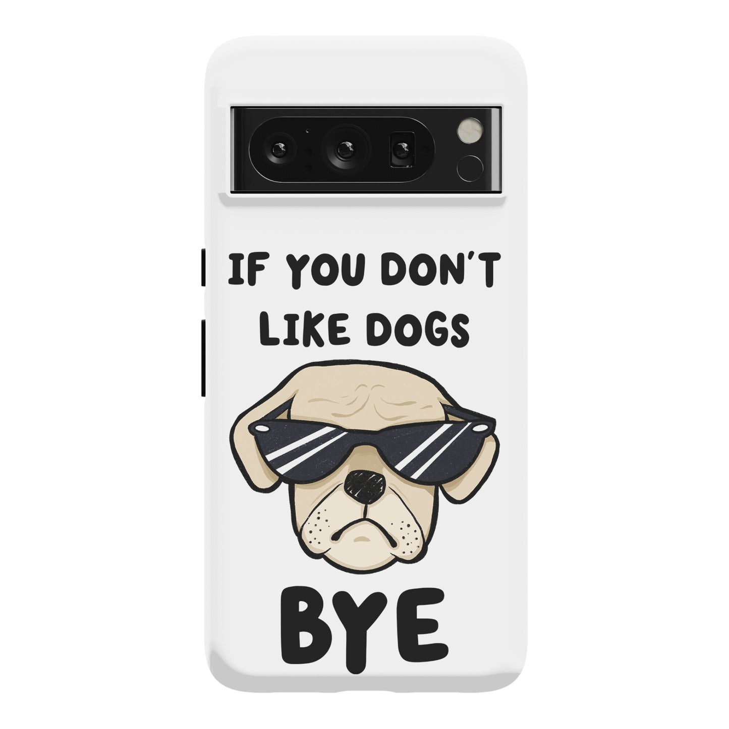 If You Don't Like Dogs, Bye Phone Case