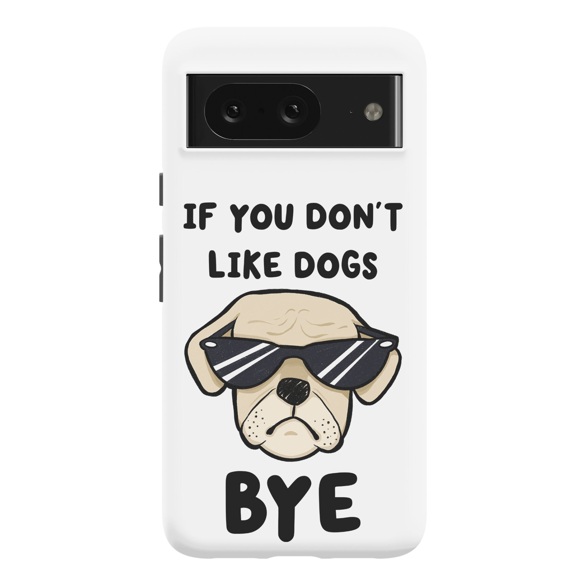 If You Don't Like Dogs, Bye Phone Case