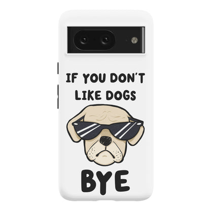 If You Don't Like Dogs, Bye Phone Case