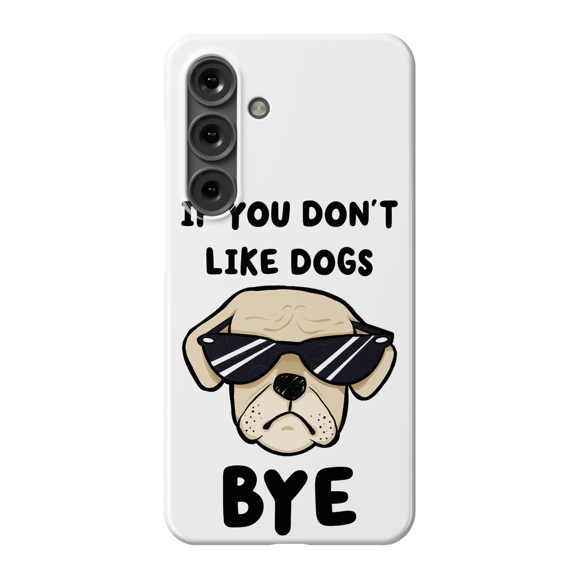 If You Don't Like Dogs, Bye Phone Case