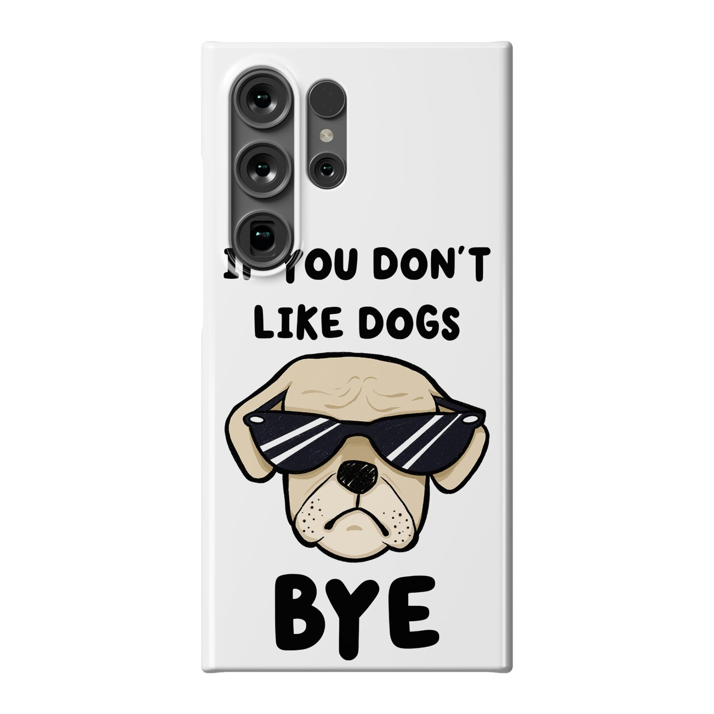 If You Don't Like Dogs, Bye Phone Case