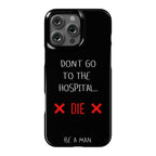 Don't Go to the Hospital... Die. Be a Man. Phone Case