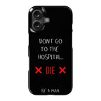 Don't Go to the Hospital... Die. Be a Man. Phone Case