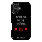 Don't Go to the Hospital... Die. Be a Man. Phone Case