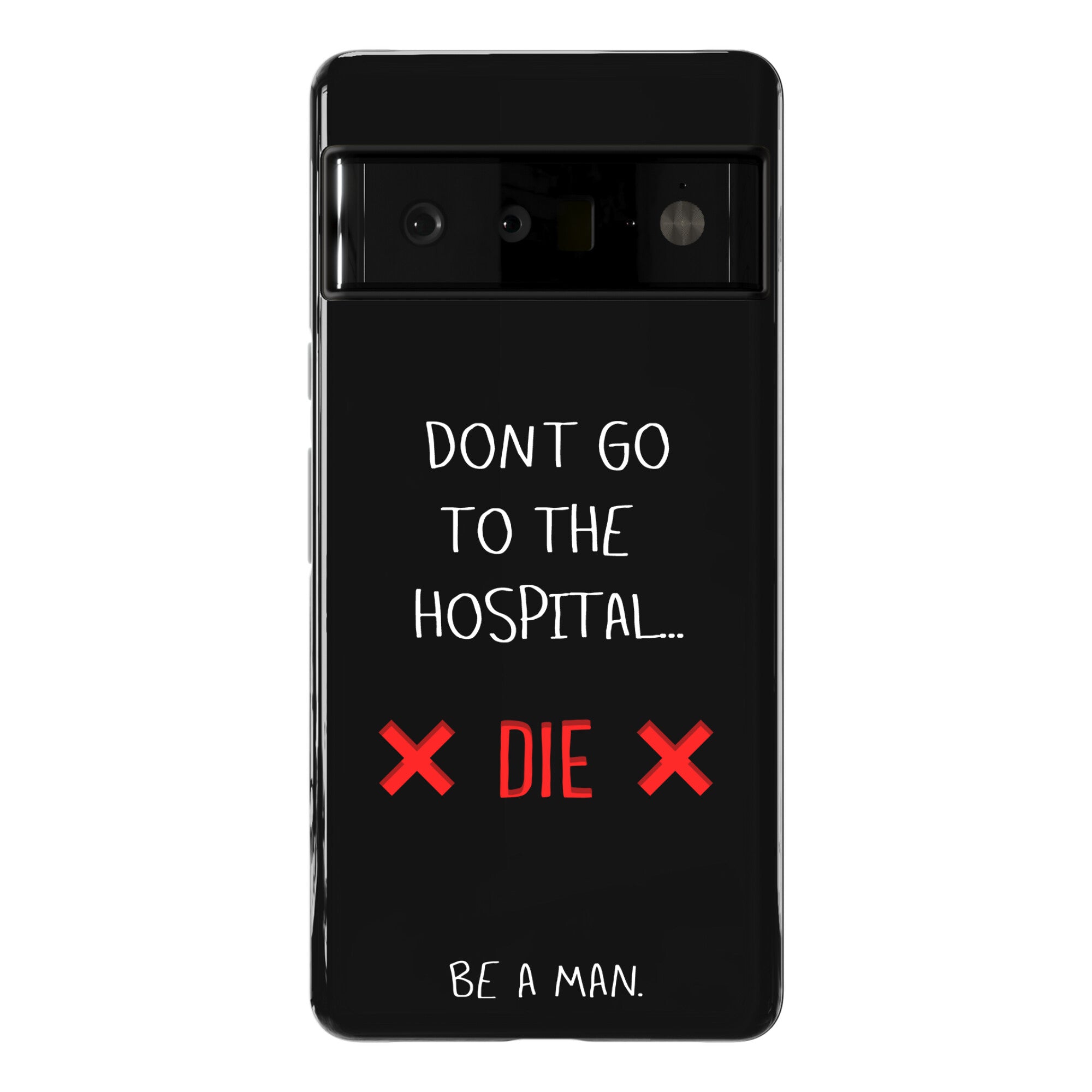 Don't Go to the Hospital... Die. Be a Man. Phone Case
