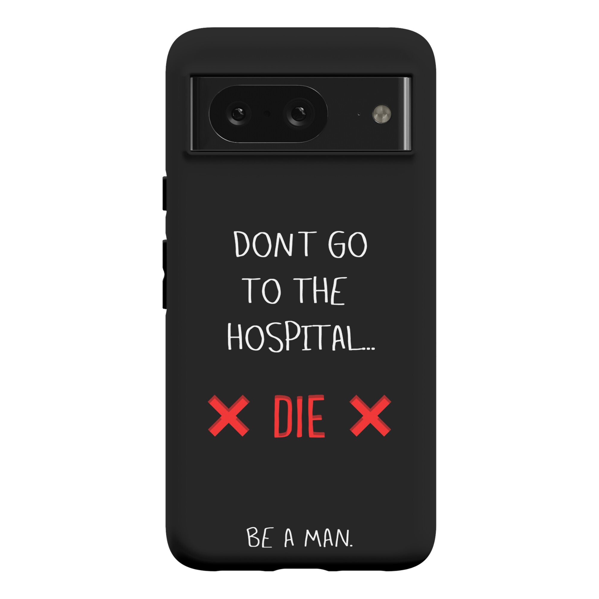 Don't Go to the Hospital... Die. Be a Man. Phone Case