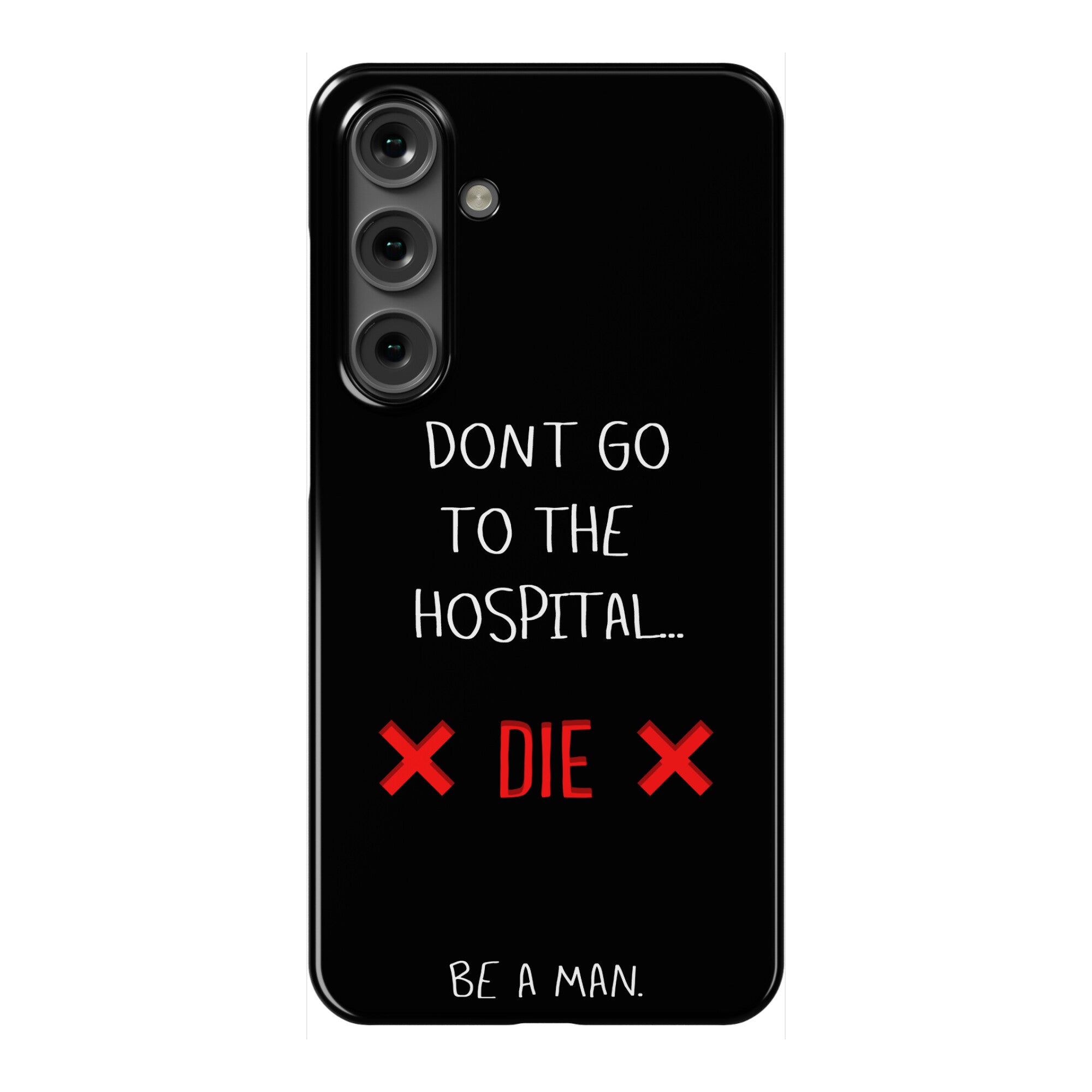 Don't Go to the Hospital... Die. Be a Man. Phone Case