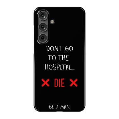 Don't Go to the Hospital... Die. Be a Man. Phone Case