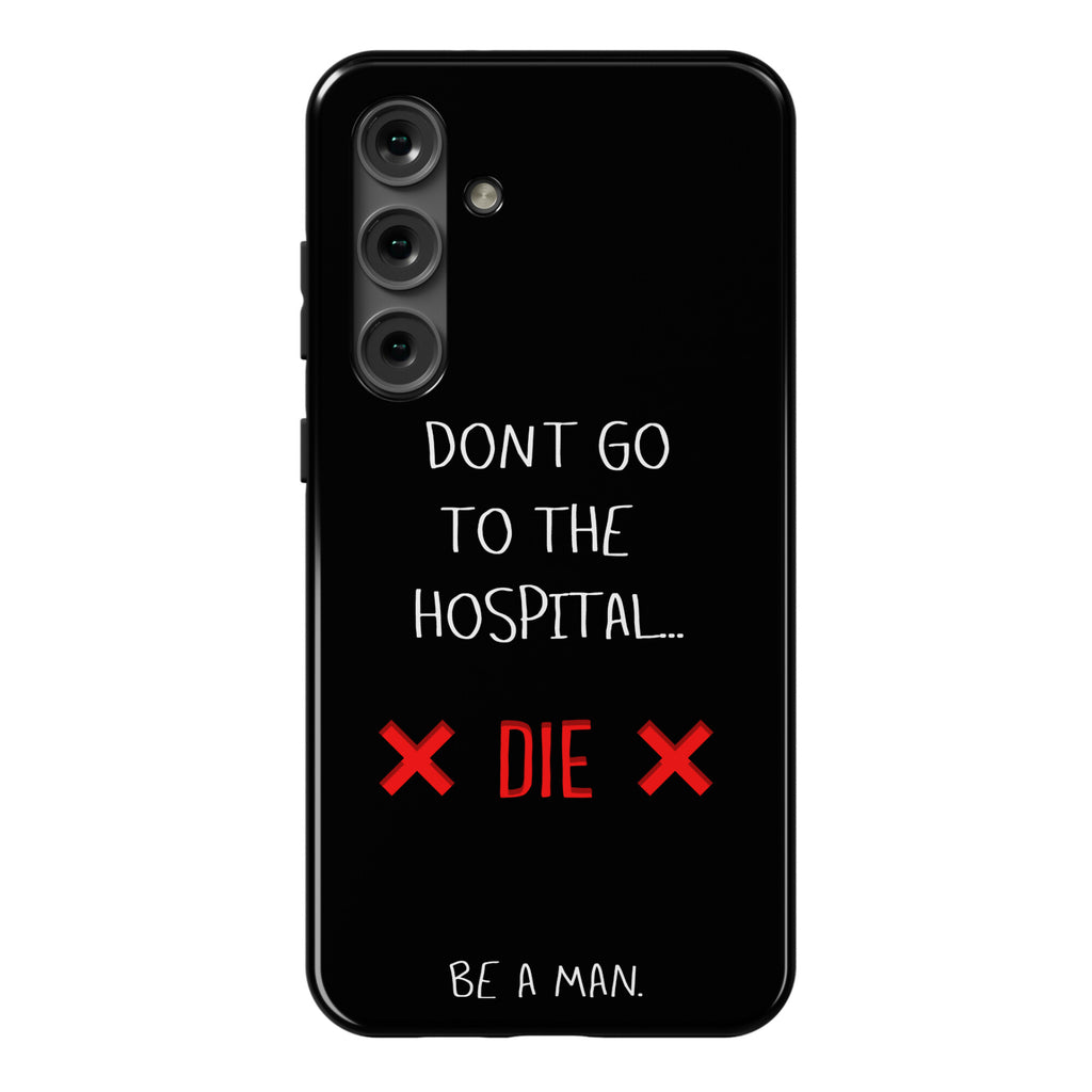 Don't Go to the Hospital... Die. Be a Man. Phone Case