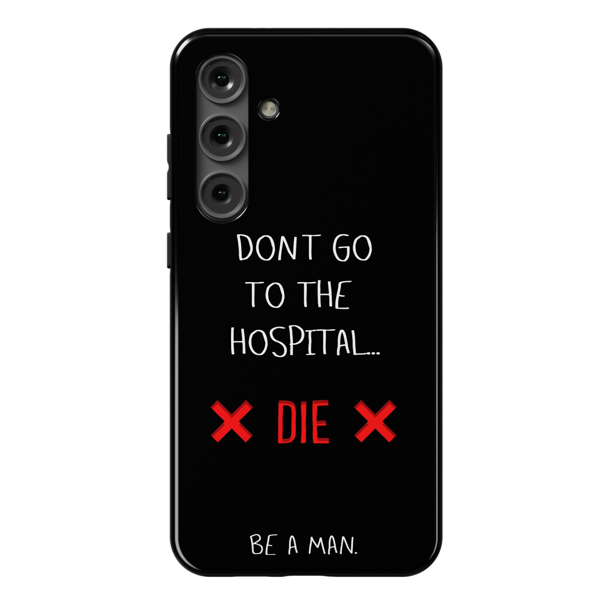 Don't Go to the Hospital... Die. Be a Man. Phone Case