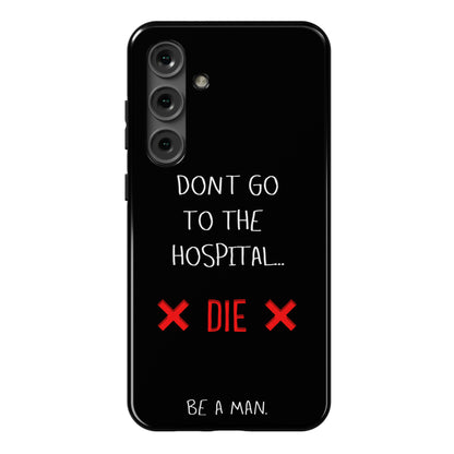 Don't Go to the Hospital... Die. Be a Man. Phone Case