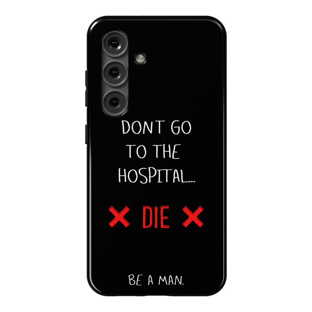 Don't Go to the Hospital... Die. Be a Man. Phone Case