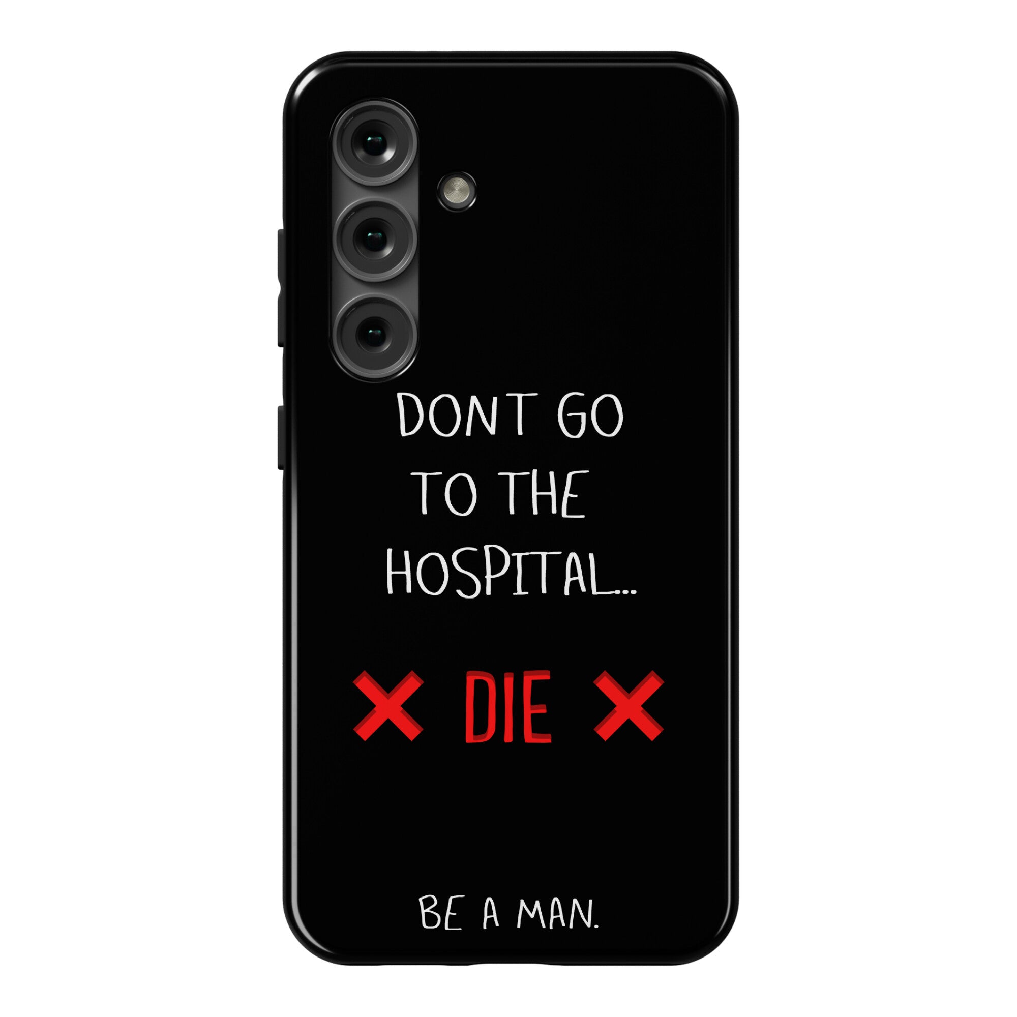 Don't Go to the Hospital... Die. Be a Man. Phone Case