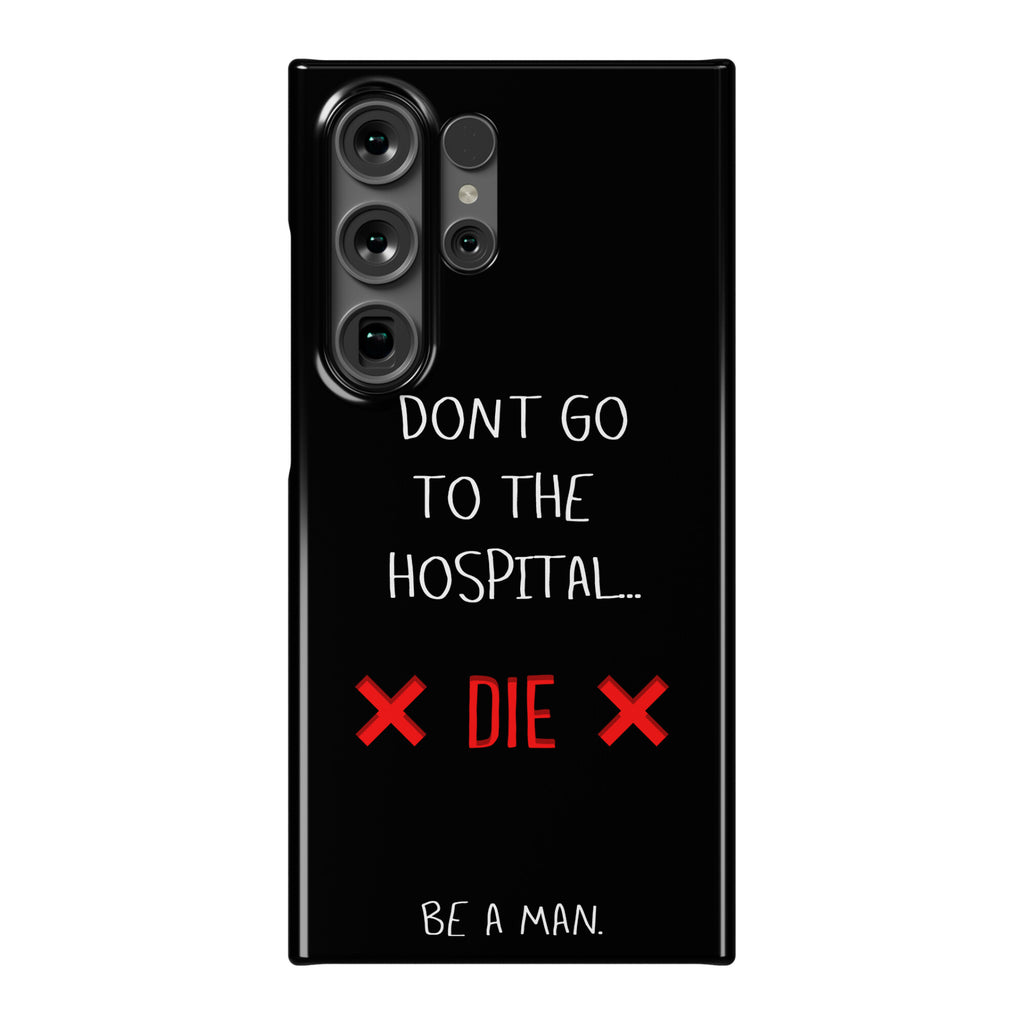 Don't Go to the Hospital... Die. Be a Man. Phone Case