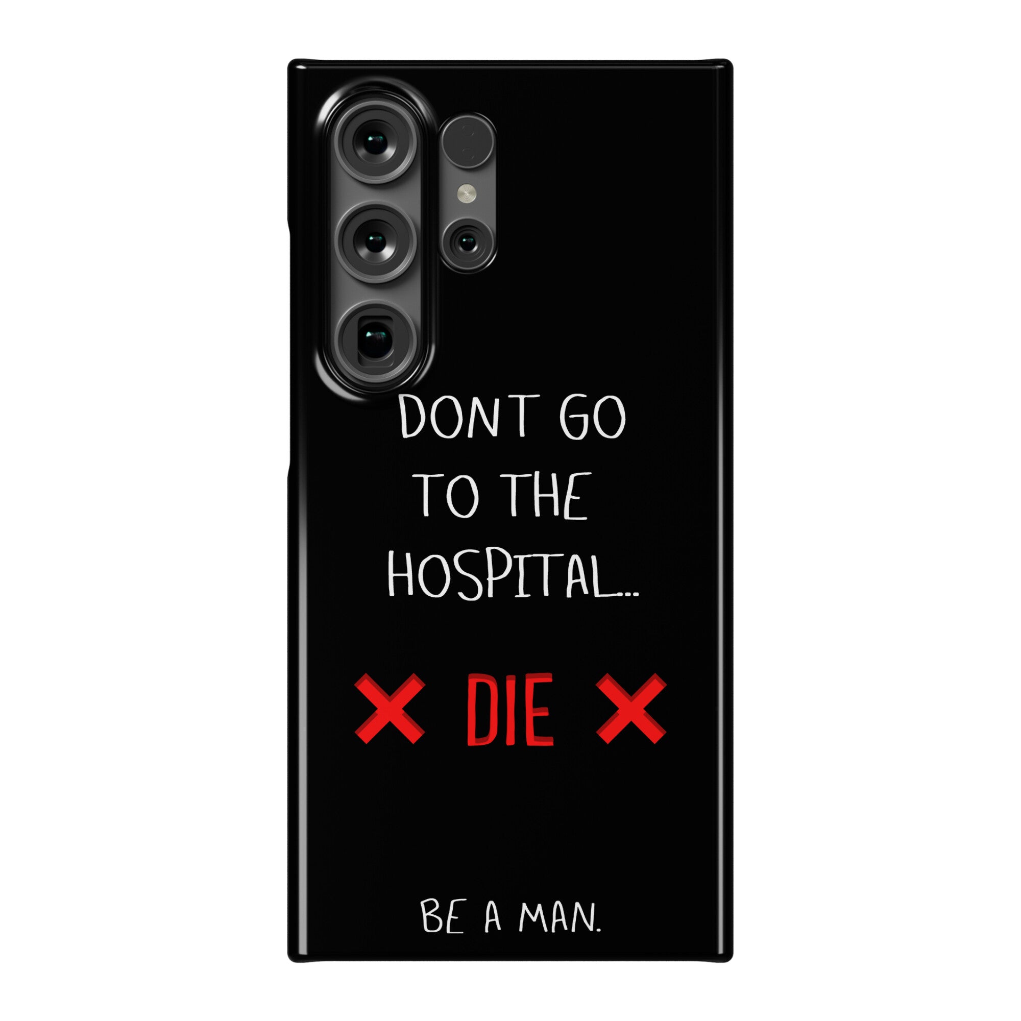 Don't Go to the Hospital... Die. Be a Man. Phone Case