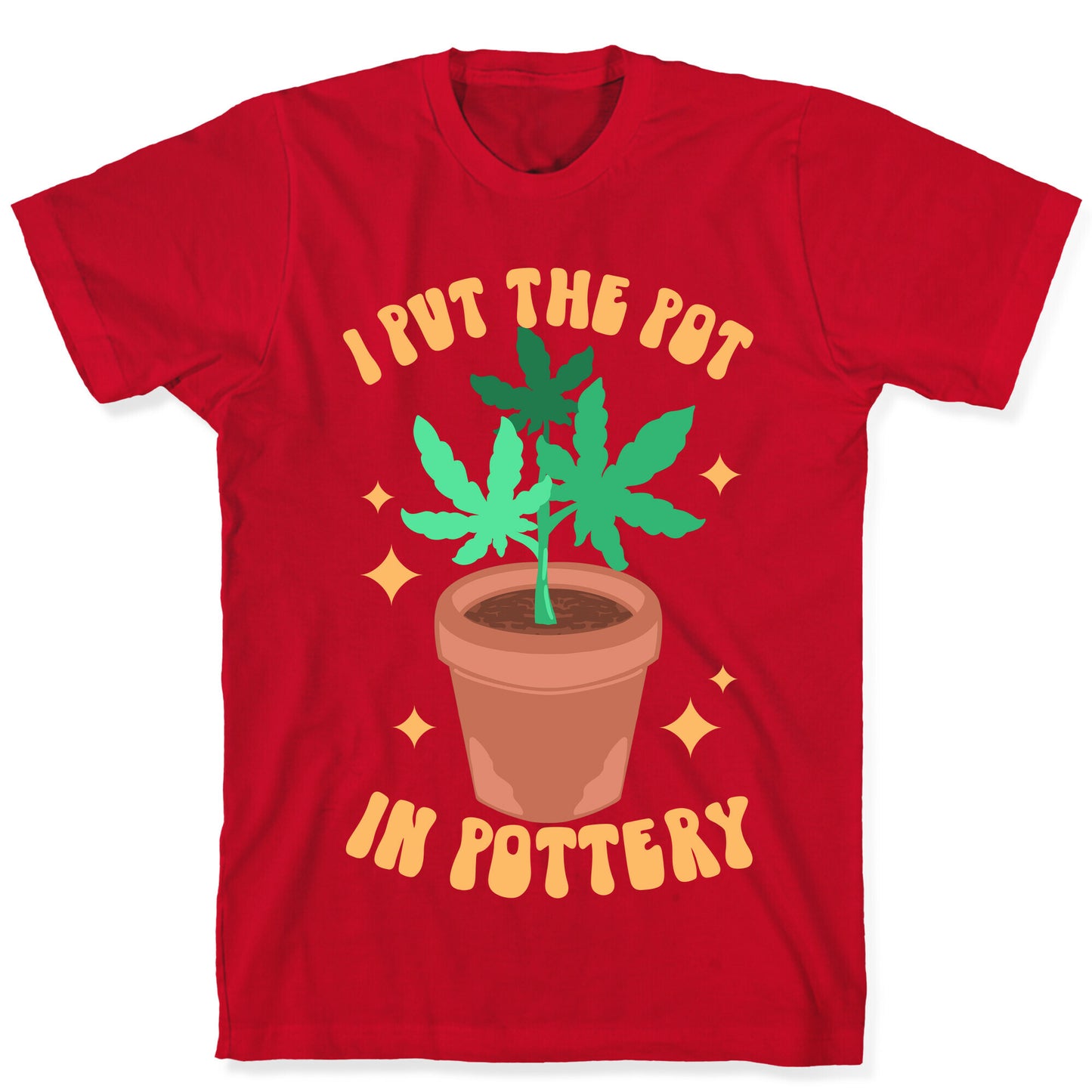 I Put The Pot In Pottery T-Shirt