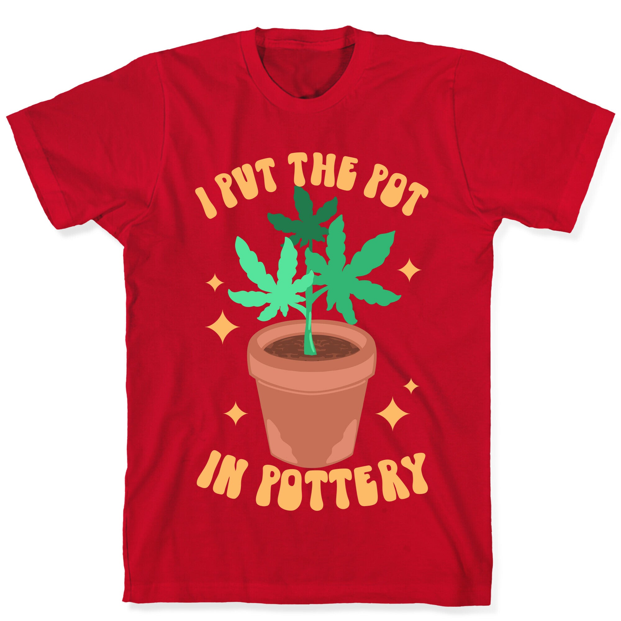 I Put The Pot In Pottery T-Shirt