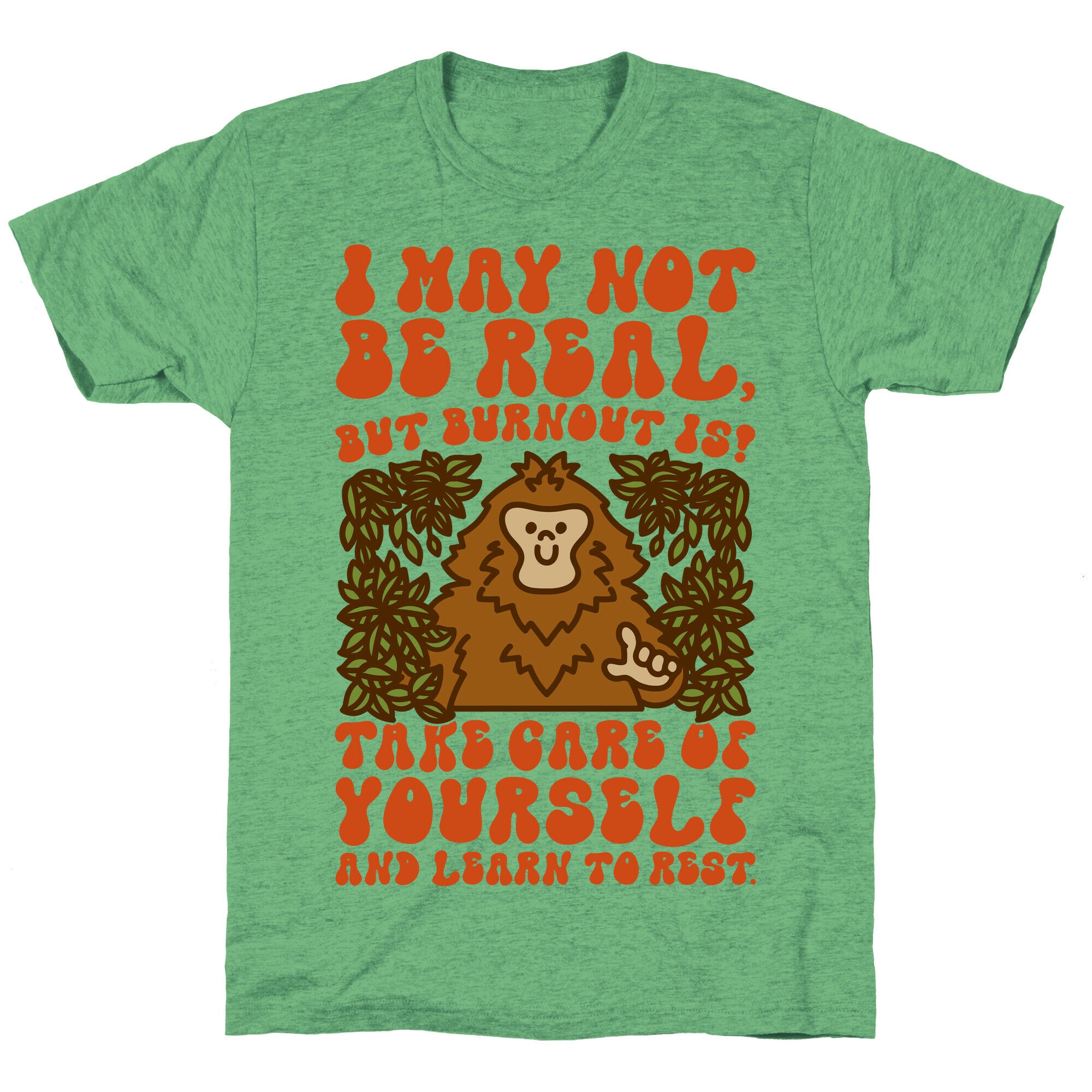 I May Not Be Real But Burnout Is Bigfoot  Unisex Triblend Tee