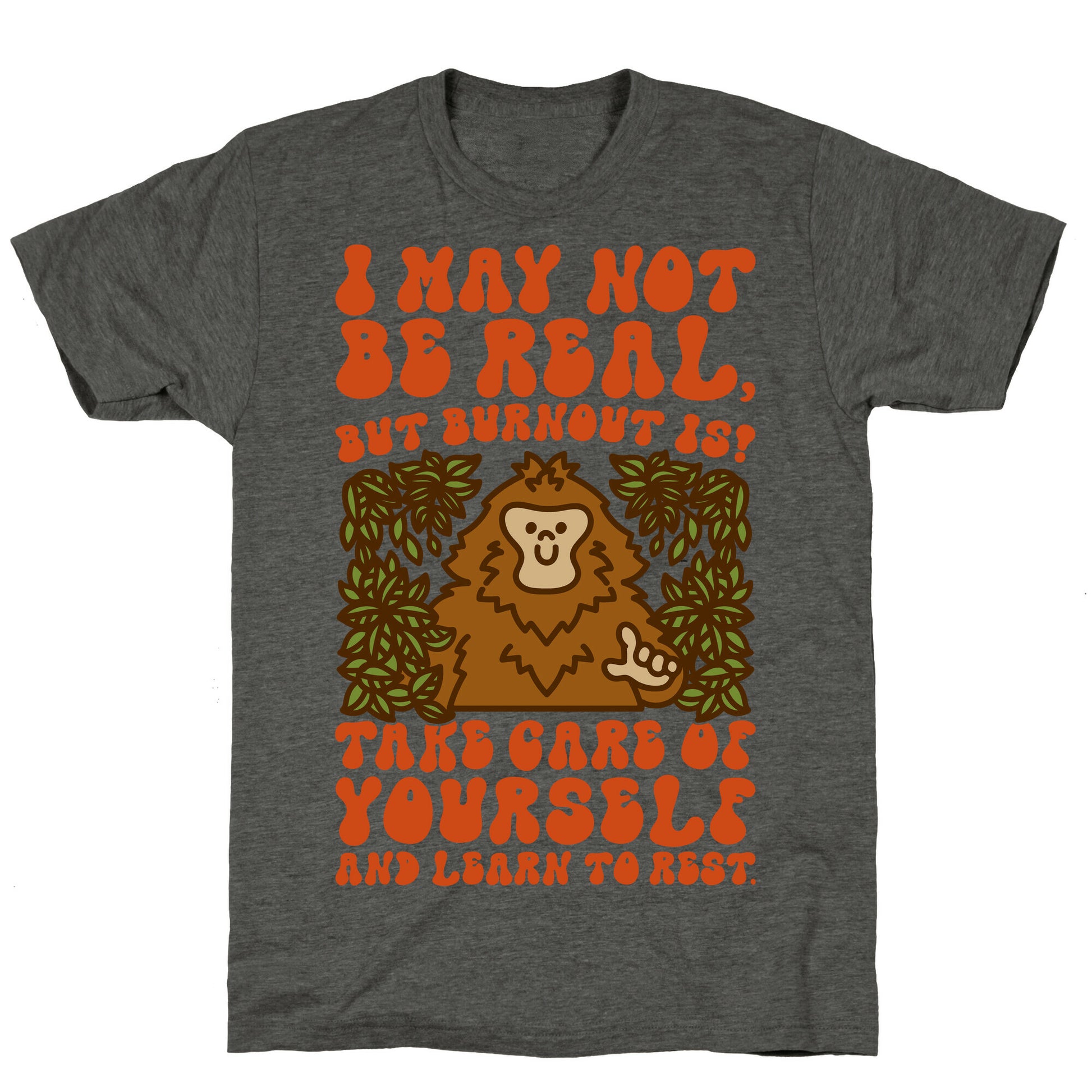 I May Not Be Real But Burnout Is Bigfoot  Unisex Triblend Tee