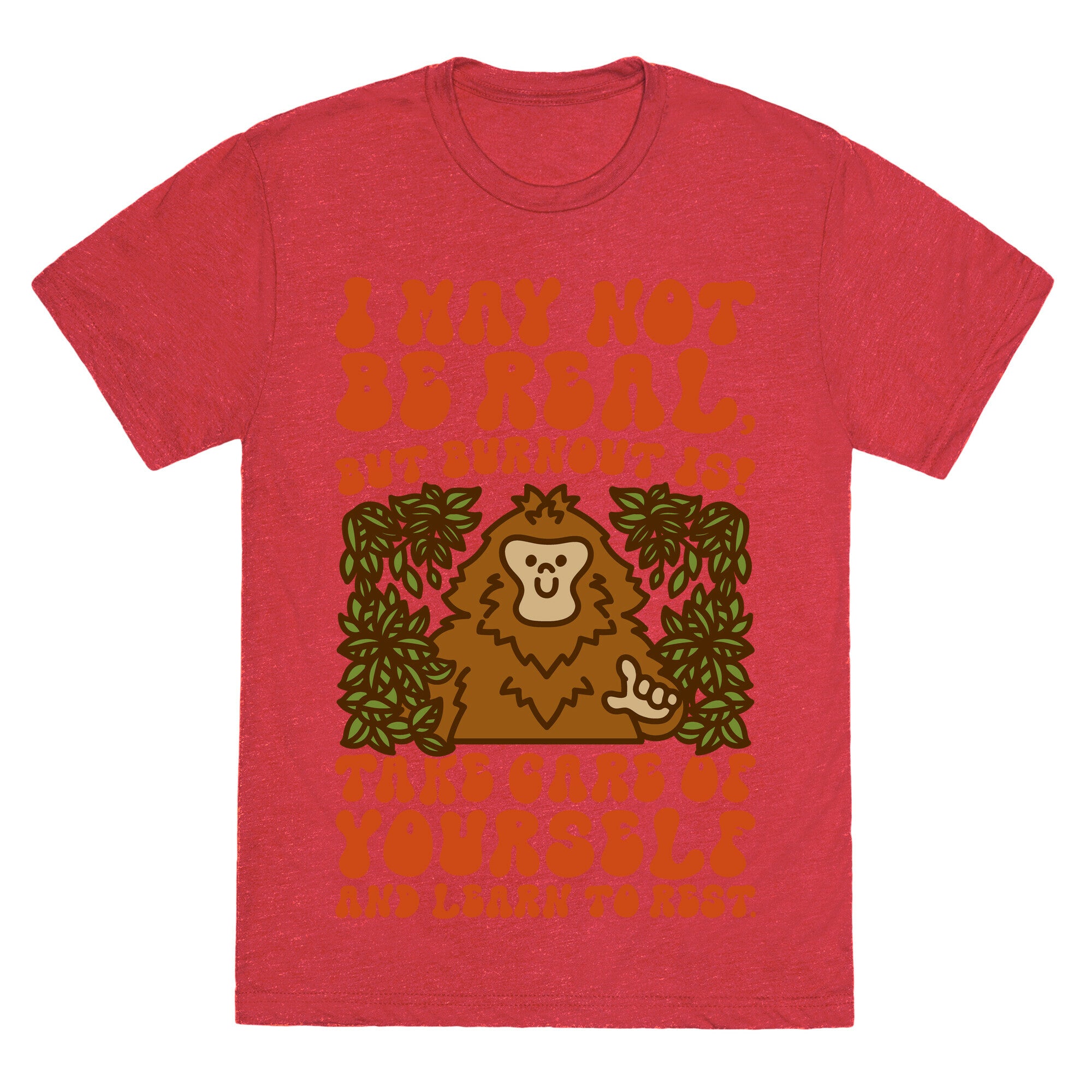 I May Not Be Real But Burnout Is Bigfoot  Unisex Triblend Tee