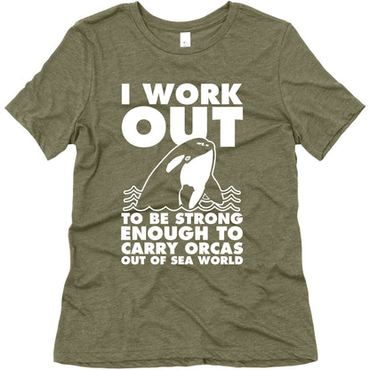 I Work Out to be Strong Enough to Carry Orcas Out of Sea World Women's Triblend Tee