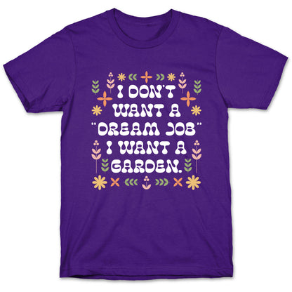 I Don't Want A "Dream Job" I Want A Garden T-Shirt