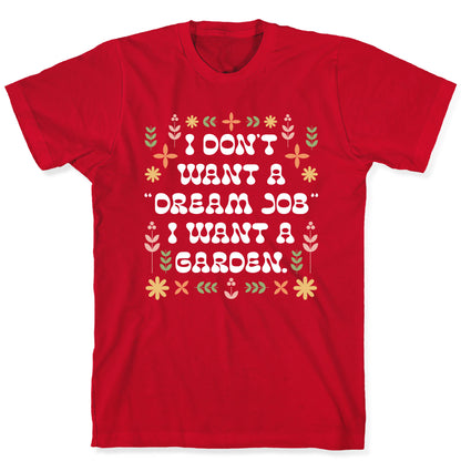 I Don't Want A "Dream Job" I Want A Garden T-Shirt
