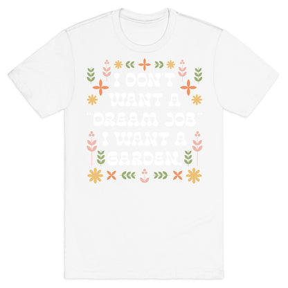 I Don't Want A "Dream Job" I Want A Garden T-Shirt