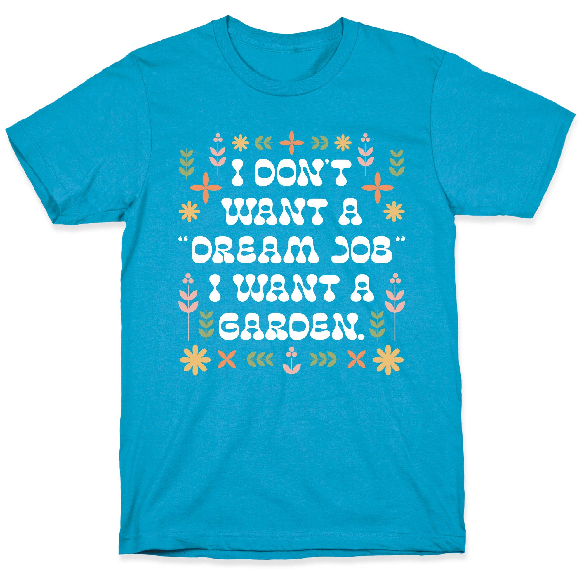 I Don't Want A "Dream Job" I Want A Garden Unisex Triblend Tee