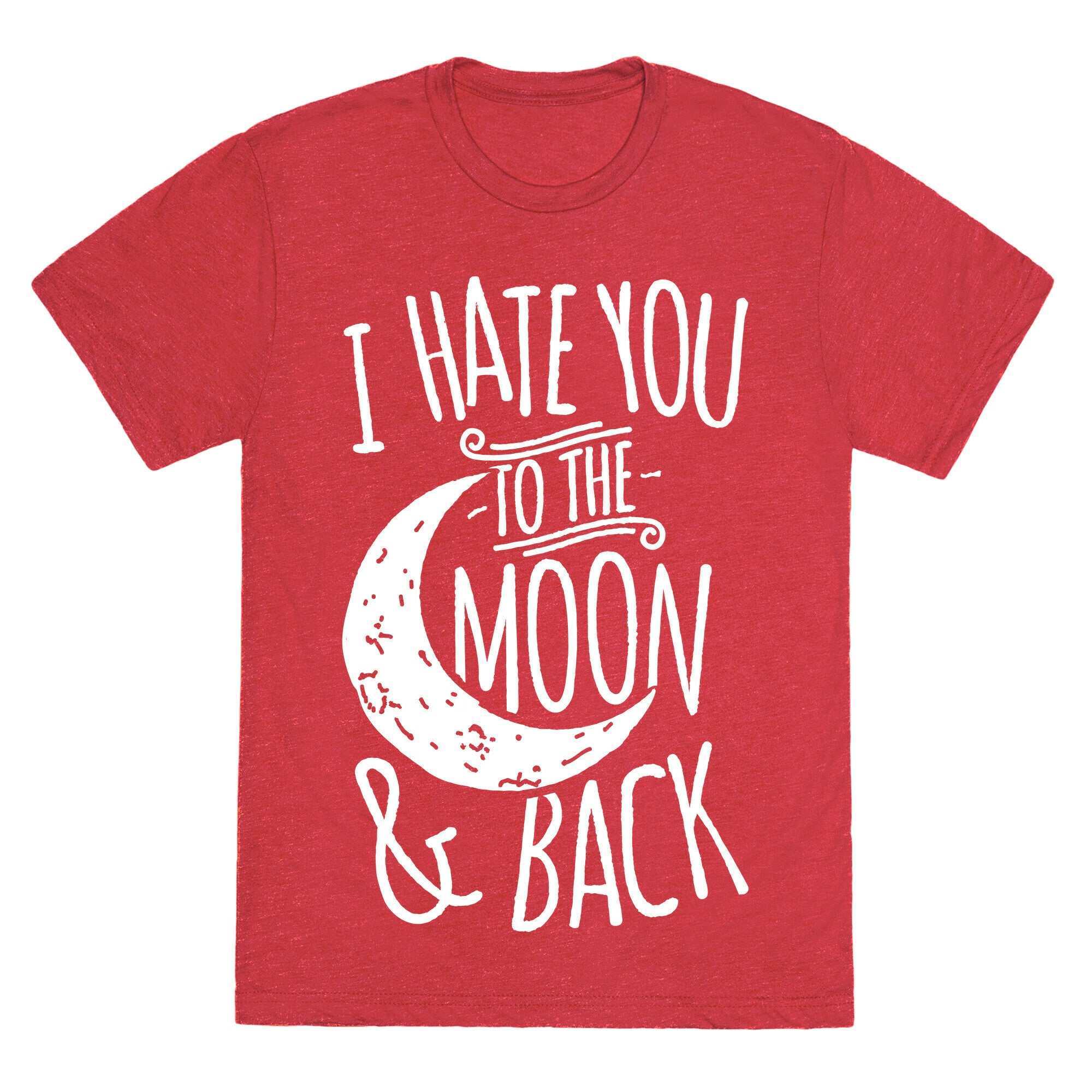 I Hate You To The Moon and Back Unisex Triblend Tee