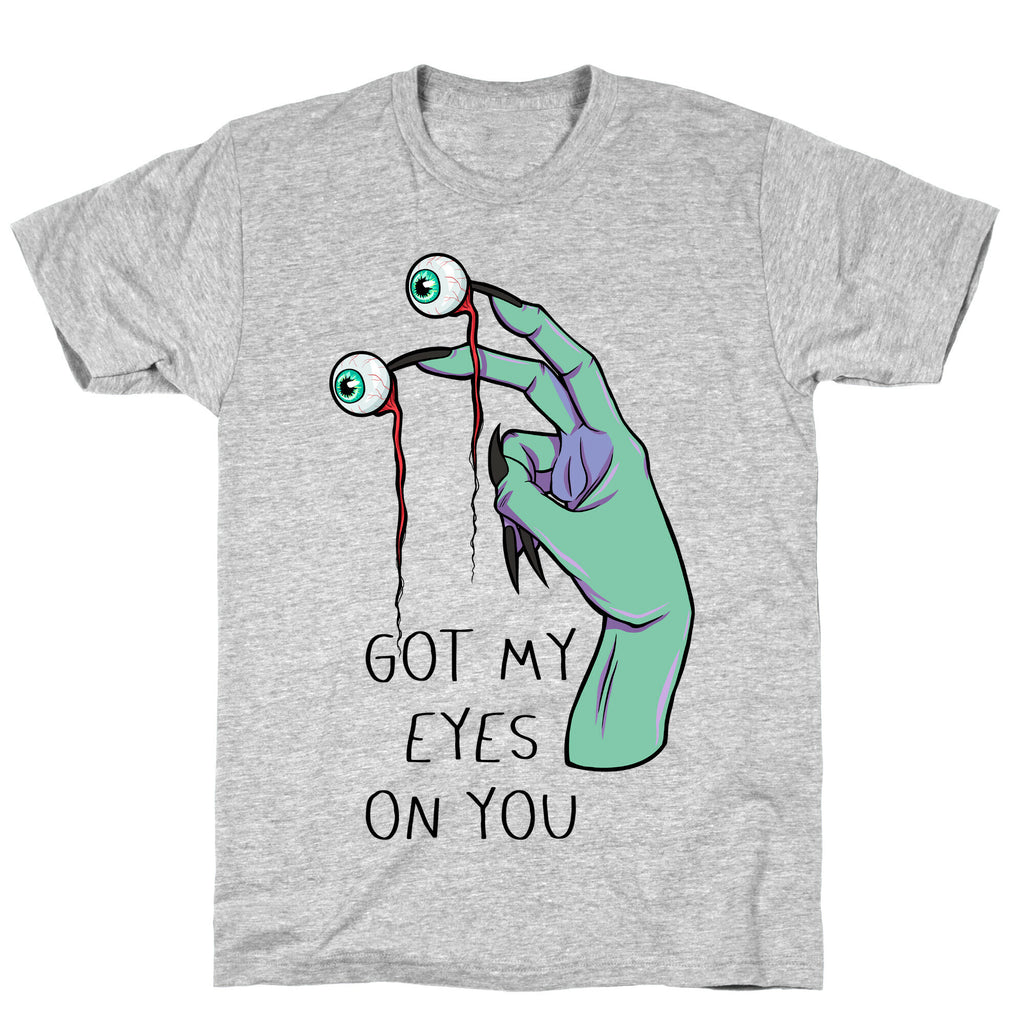 Got My Eyes On You T-Shirt