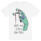 Got My Eyes On You T-Shirt