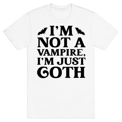 I'm Not A Vampire, I'm Just Goth T-Shirt