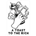 A Toast To The Rich Sticker
