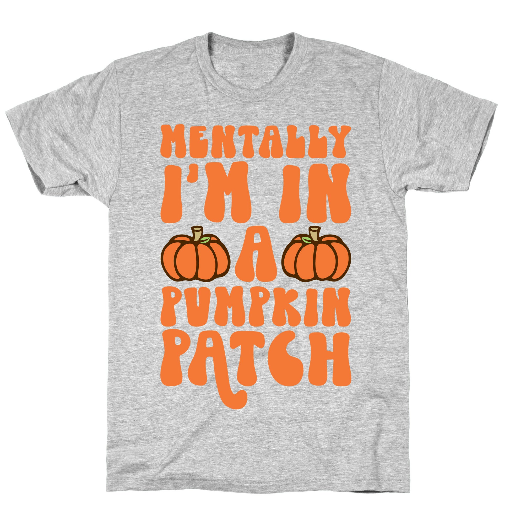 Mentally I'm In A Pumpkin Patch T-Shirt