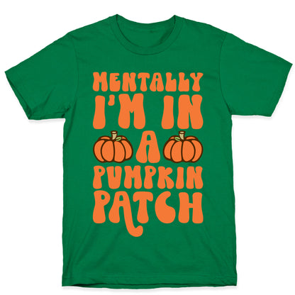 Mentally I'm In A Pumpkin Patch T-Shirt